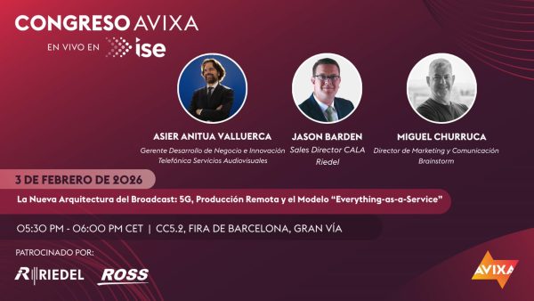 Congreso AVIXA: La Nueva Arquitectura del Broadcast – 5G, Producción Remota y el Modelo “Everything-as-a-Service”